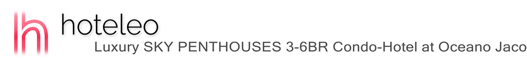hoteleo - Luxury SKY PENTHOUSES 3-6BR Condo-Hotel at Oceano Jaco hoteleo - Luxury SKY PENTHOUSES 3-6BR Condo-Hotel at Oceano Jaco